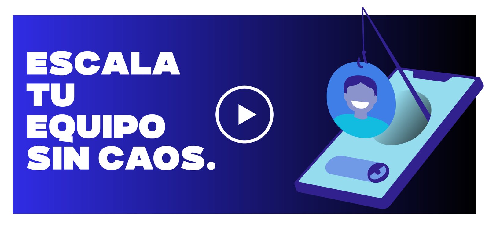 Banner: 'ESCALA TU EQUIPO SIN CAOS' con un botón de play y un perfil colgante sobre una tableta azul.