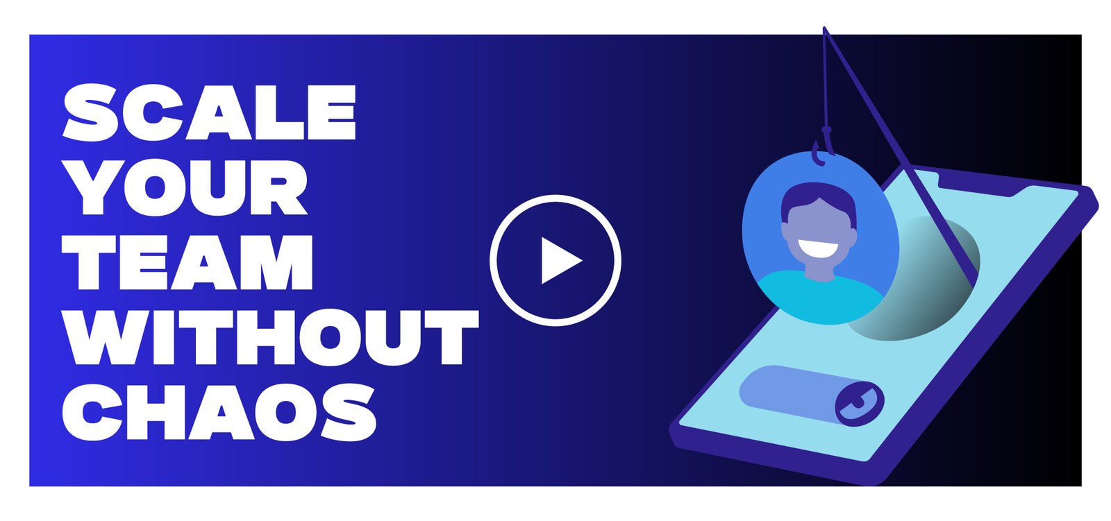 Promotional banner reading 'SCALE YOUR TEAM WITHOUT CHAOS' with a play button and hanging avatar illustration on a blue gradient background