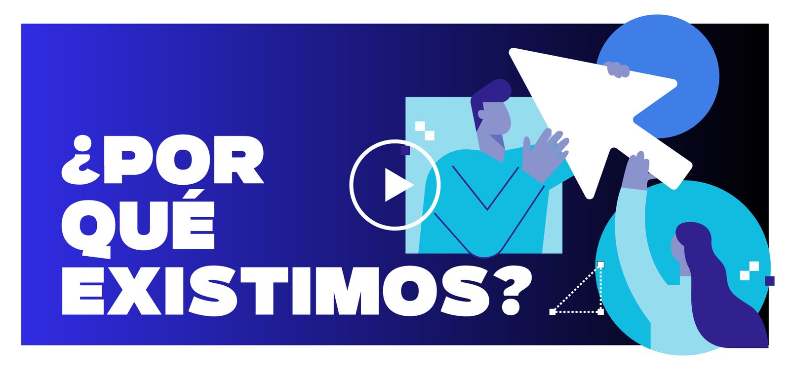 Spanish banner asking '¿POR QUÉ EXISTIMOS?' with abstract blue figures and a large white play button on a blue gradient background
